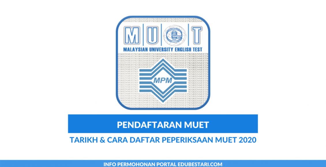 Pendaftaran MUET Tarikh Cara Daftar Peperiksaan MUET 2020 Edu Bestari