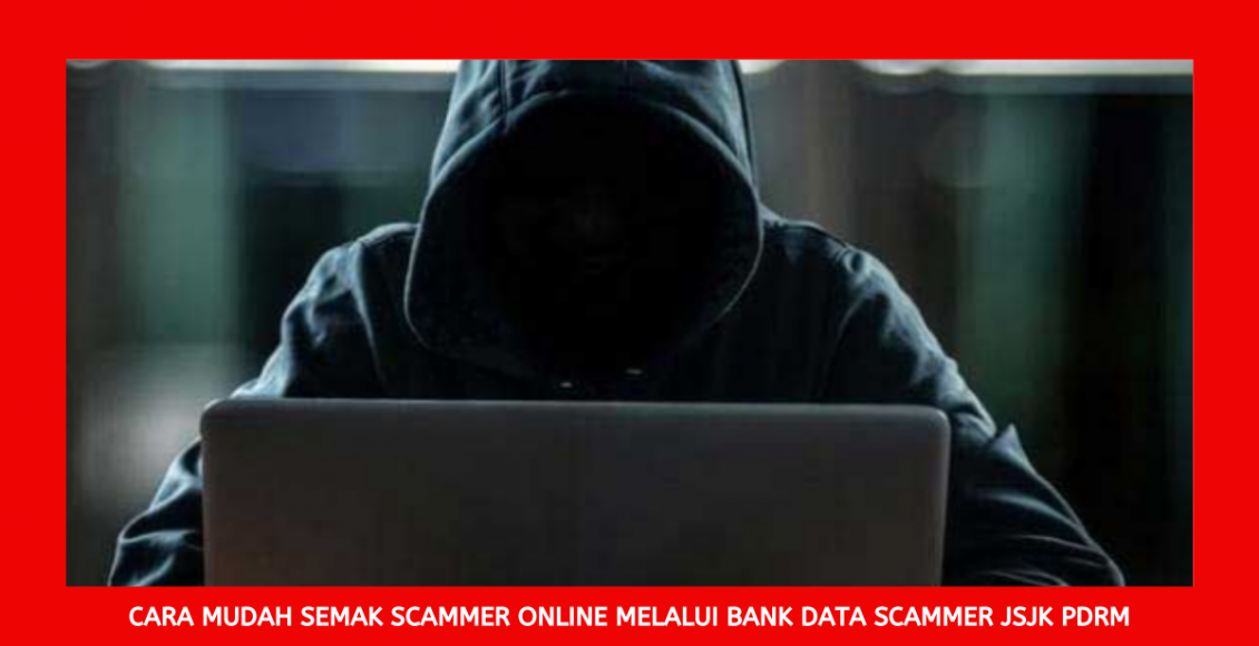 Cara Mudah Semak Scammer Online Melalui Bank Data Scammer JSJK PDRM