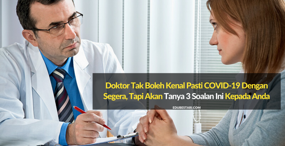 Doktor Tak Boleh Kenal Pasti COVID-19 Dengan Segera, Tapi Akan Tanya 3 Soalan Ini Kepada Anda