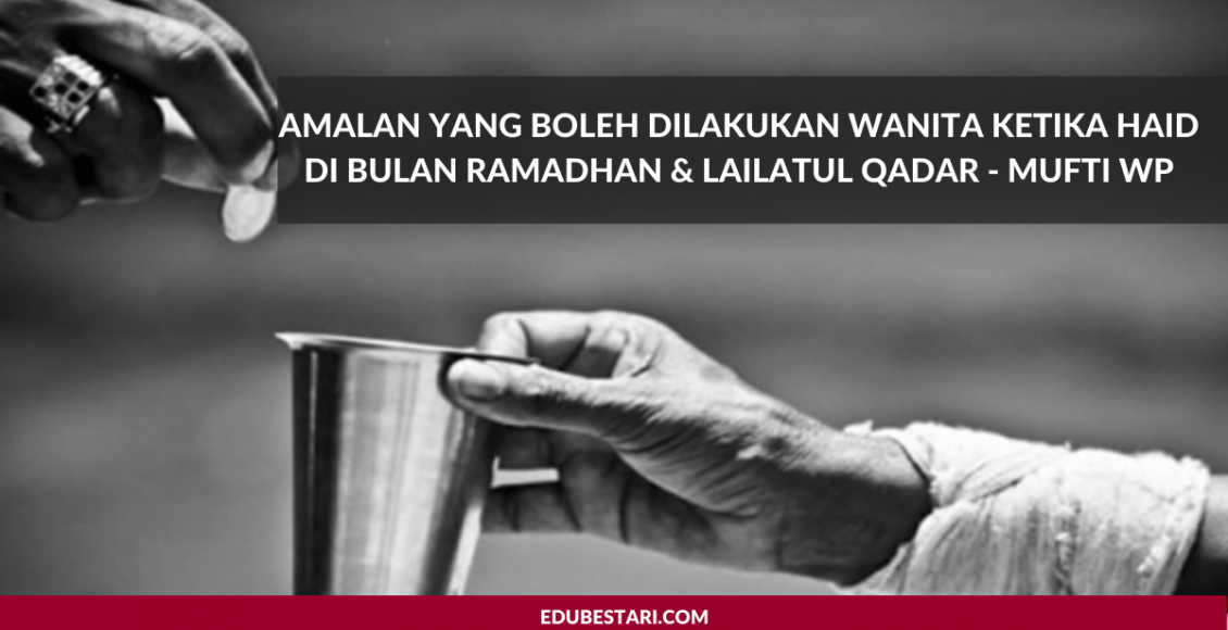 Amalan Yang Boleh Dilakukan Wanita Ketika Haid Di Bulan Ramadhan & Lailatul Qadar - Mufti WP