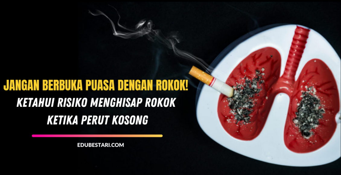 Jangan Berbuka Puasa Dengan Rokok, Ketahui Risiko Menghisap Rokok Ketika Perut Kosong