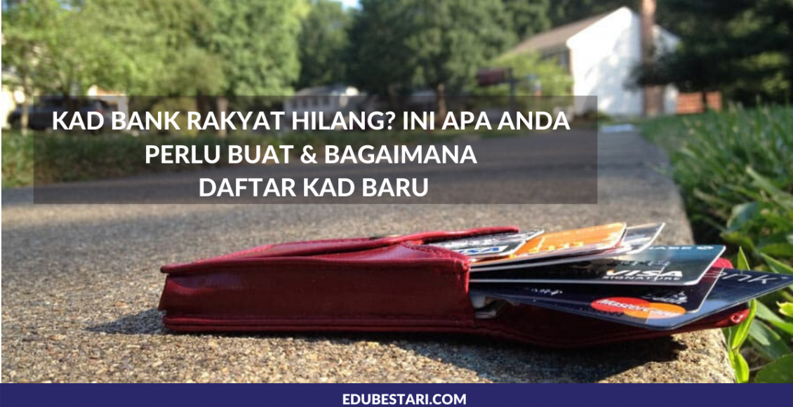 Kad Bank Rakyat Hilang_ Ini Apa Anda Perlu Buat & Bagaimana Daftar Kad Baru