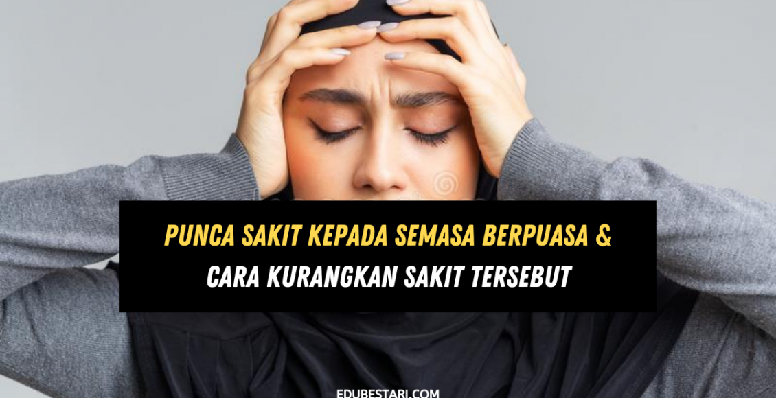 Punca Sakit Kepada Semasa Berpuasa & Cara Kurangkan Sakit Tersebut