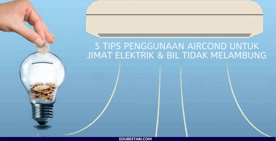 5 Tips Penggunaan Aircond Untuk Jimat Elektrik & Bil Tidak Melambung