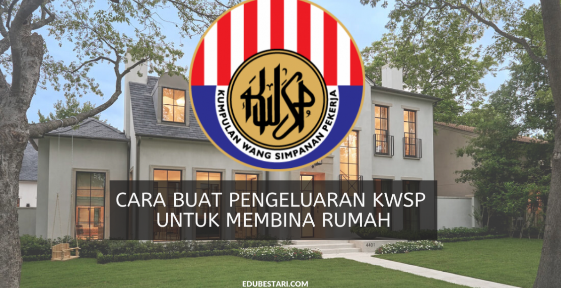 Cara Buat Pengeluaran KWSP Untuk Membina Rumah
