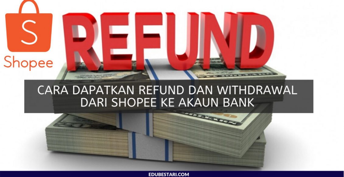 Cara Dapatkan Refund Dan Withdrawal Dari Shopee Ke Akaun Bank