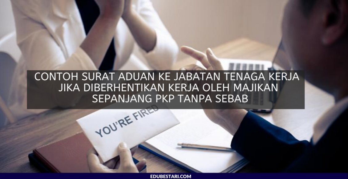 Contoh Surat Aduan Ke Jabatan Tenaga Kerja Jika Diberhentikan Kerja Oleh Majikan Sepanjang PKP Tanpa Sebab