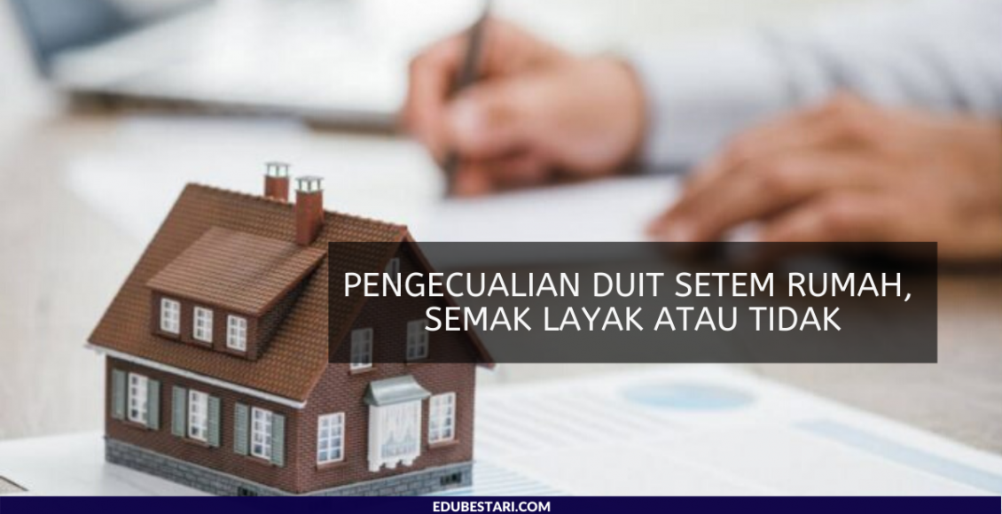 Pengecualian Duit Setem Rumah, Semak Layak atau Tidak