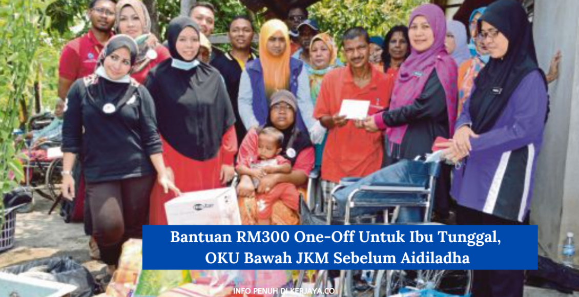 Bantuan RM300 One-Off Untuk Ibu Tunggal, OKU Bawah JKM Sebelum Aidiladha
