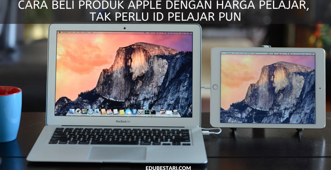 Cara Beli Produk Apple Dengan Harga Pelajar, Tak Perlu ID Pelajar Pun