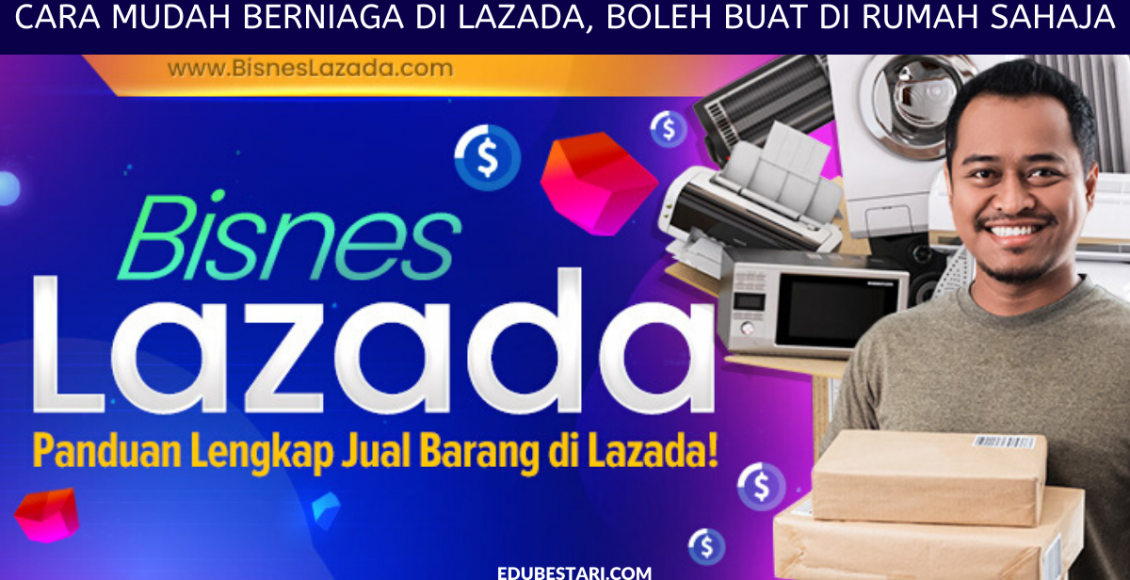 Cara Mudah Berniaga di Lazada, Boleh Buat Di Rumah Sahaja (1)