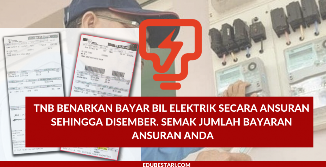 TNB Benarkan Bayar Bil Elektrik Secara Ansuran Sehingga Disember. Semak Jumlah Bayaran Ansuran Anda
