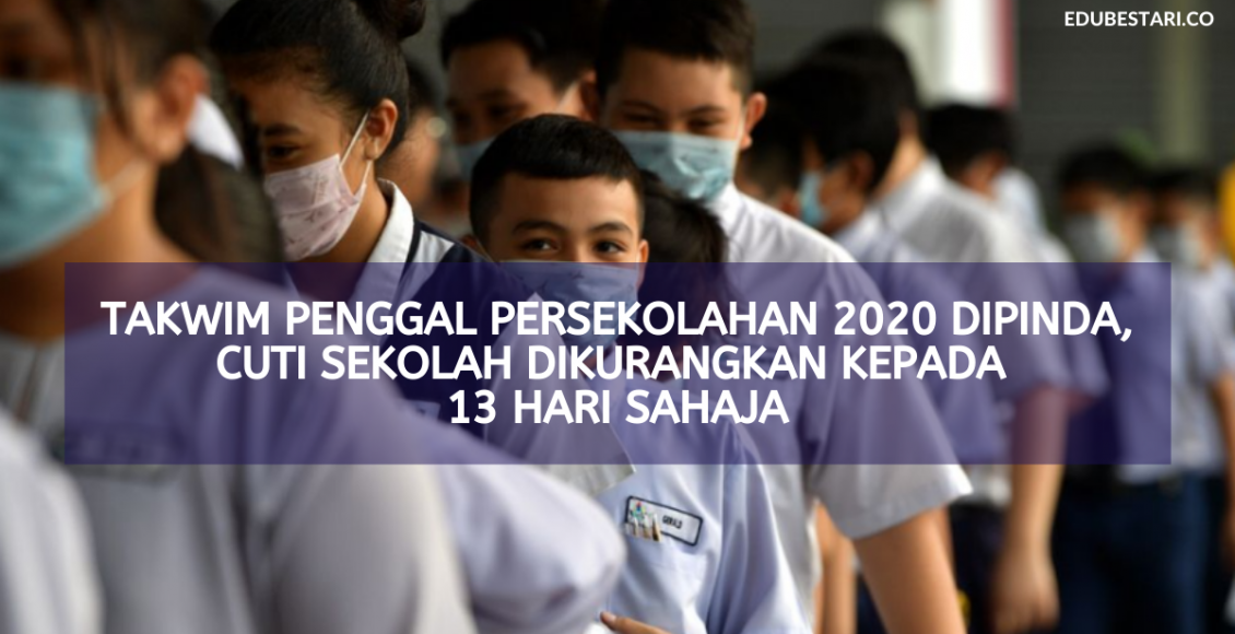 Takwim Penggal Persekolahan 2020 Dipinda, Cuti Sekolah Dikurangkan Kepada 13 Hari Sahaja