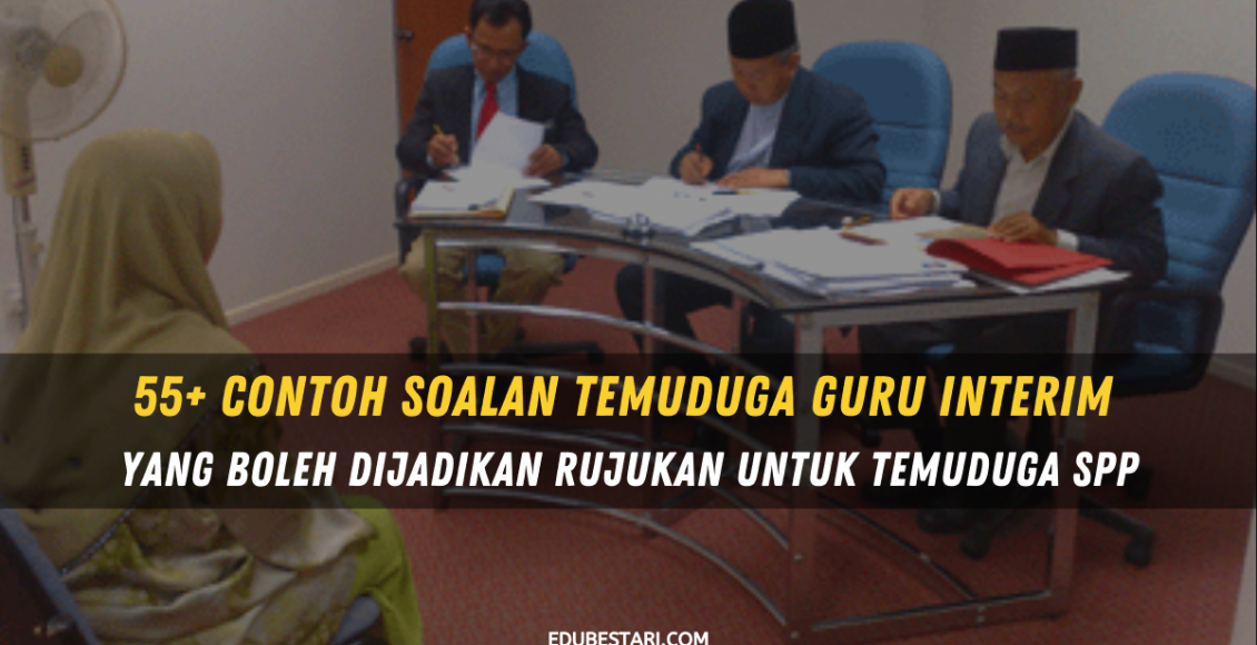55+ Contoh Soalan Temuduga Guru Interim Yang Boleh Dijadikan Rujukan Untuk Temuduga SPP