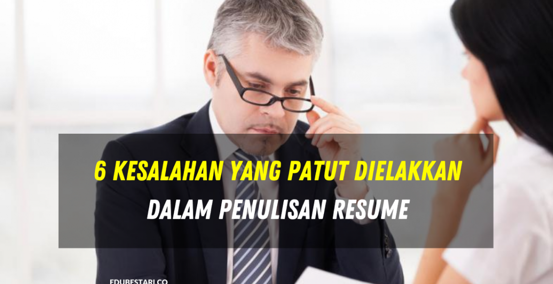6 Kesalahan Yang Patut Dielakkan Dalam Penulisan Resume