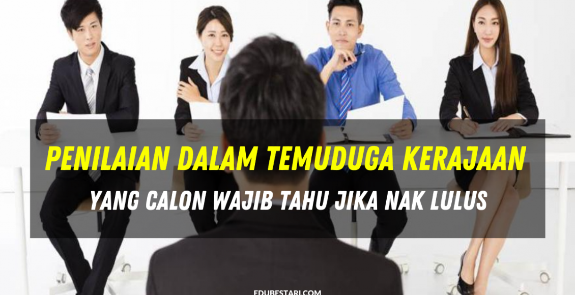 Penilaian Dalam Temuduga Kerajaan Yang Calon Wajib Tahu Jika Nak Lulus