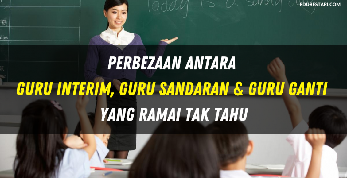 Perbezaan Antara Guru Interim, Guru Sandaran & Guru Ganti