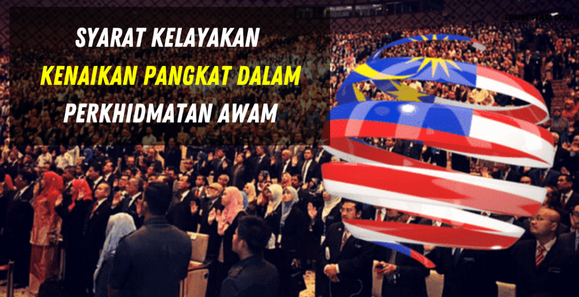 Syarat Kelayakan Kenaikan Pangkat Dalam Perkhidmatan Awam