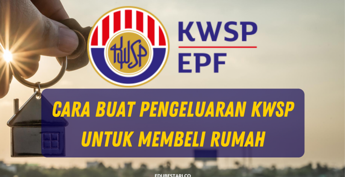 Cara Buat Pengeluaran KWSP Untuk Membeli Rumah