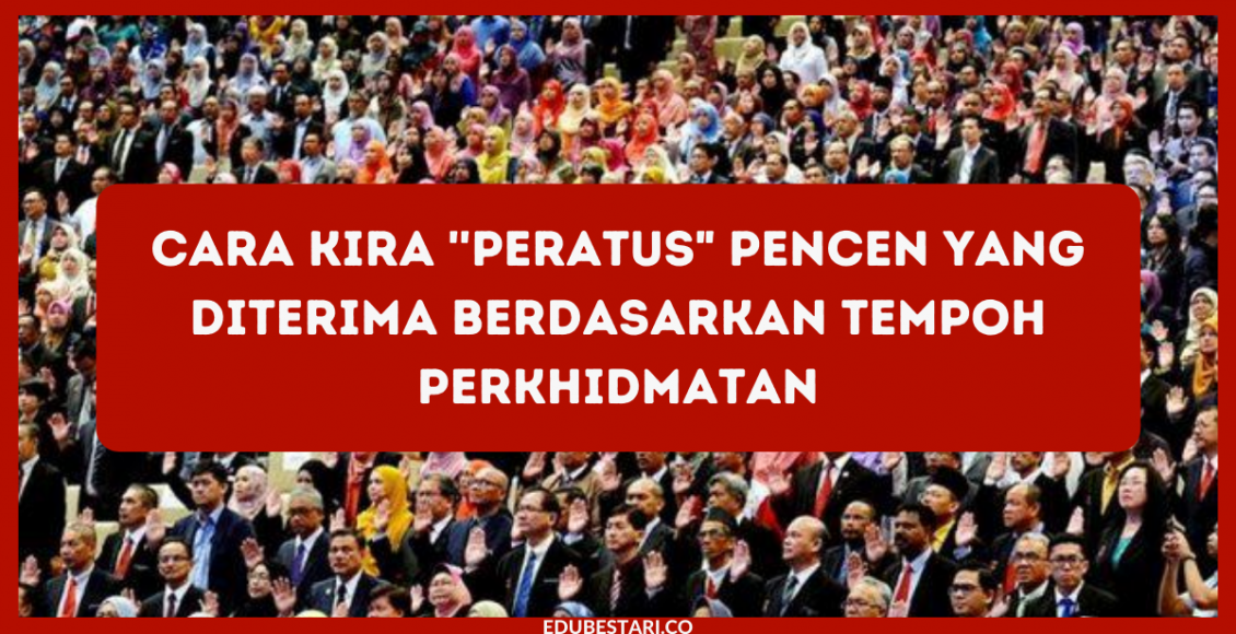 Cara Kira 'Peratus" Pencen Yang Diterima Berdasarkan Tempoh Perkhidmatan