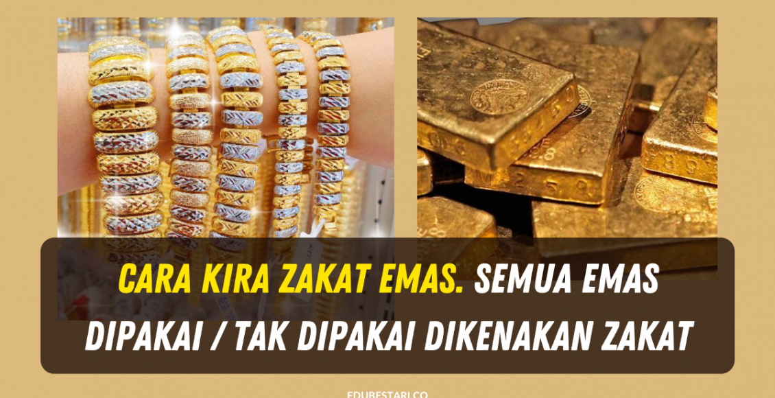 Cara Kira Zakat Emas. Semua Emas Dipakai / Tak Dipakai Dikenakan Zakat