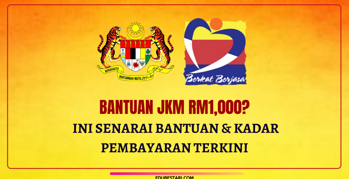 Bantuan JKM RM1,000? Ini Senarai Bantuan & Kadar Pembayaran Terkini