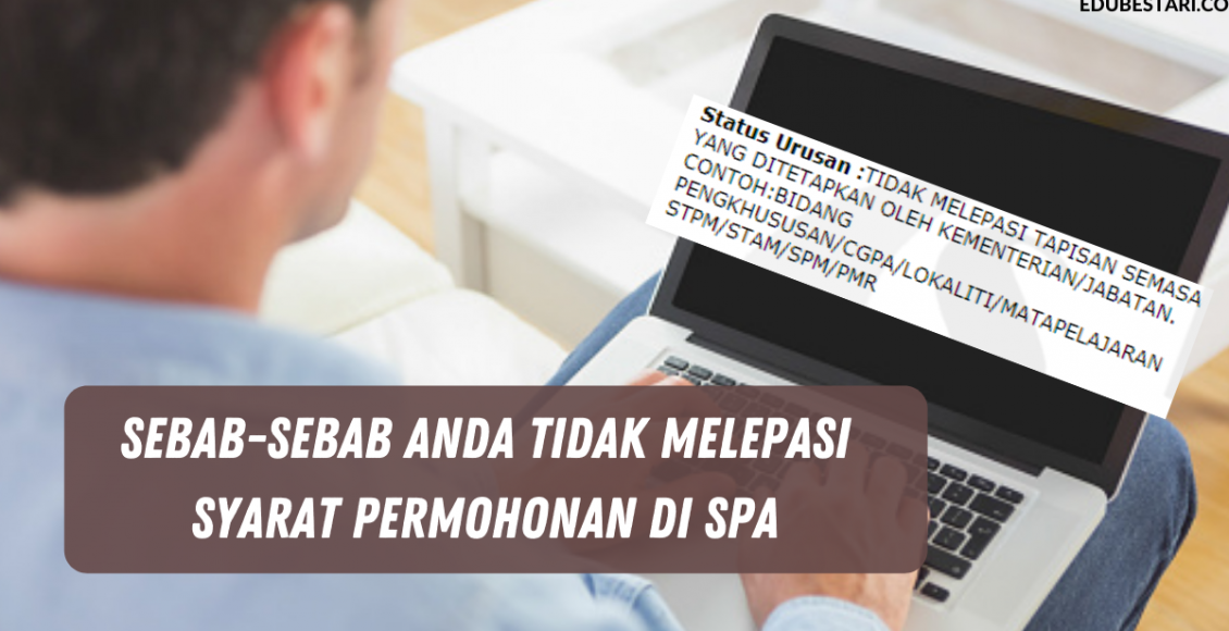 Sebab-sebab Anda Tidak Melepasi Syarat Permohonan Di SPA