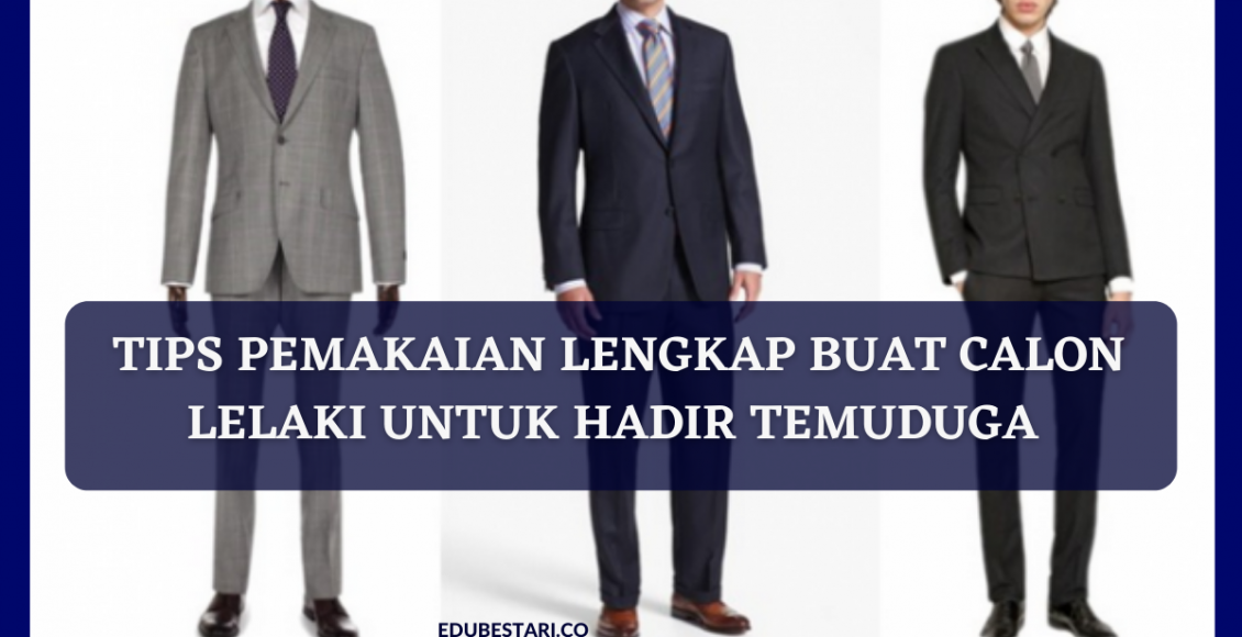 Tips Pemakaian Lengkap Buat Calon Lelaki Untuk Hadir Temuduga Yang Pasti Menarik Minat Penemuduga