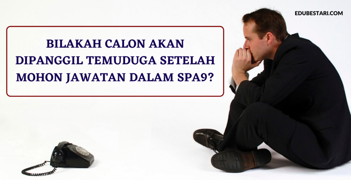 Bilakah Calon Akan Dipanggil Temuduga Setelah Mohon Jawatan Dalam SPA9?