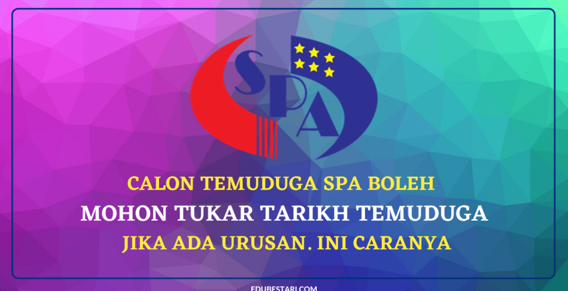 Calon Temuduga SPA Boleh Mohon Tukar Tarikh Temuduga Jika Ada Urusan. Ini Caranya