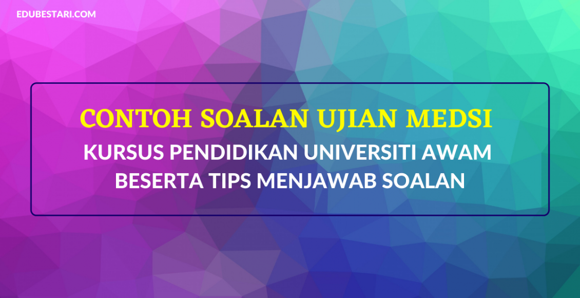 Contoh Soalan Ujian MEdSI Kursus Pendidikan Universiti Awam Beserta Tips Menjawab Soalan