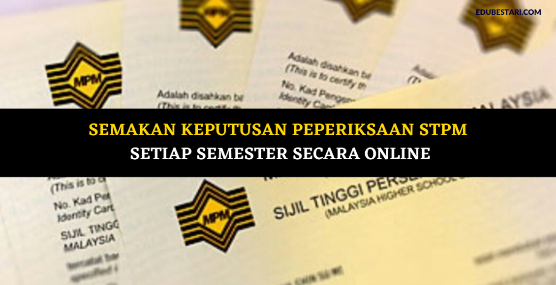 Semakan Keputusan Peperiksaan Sijil Tinggi Pelajaran Malaysia (STPM) Setiap Semester Secara Online