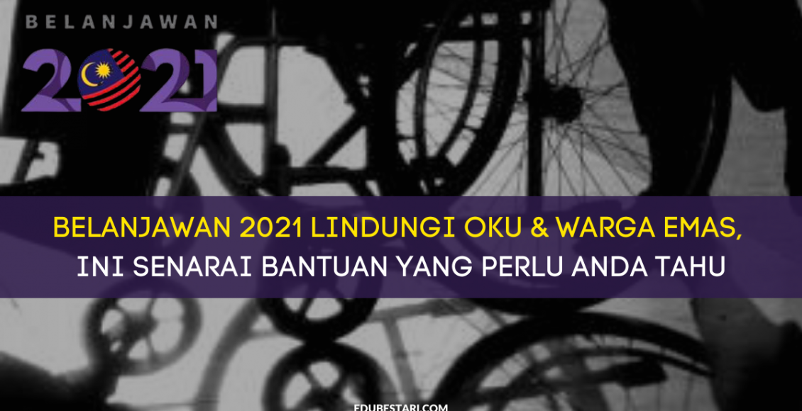 Belanjawan 2021 Lindungi OKU & Warga Emas, Ini Senarai Bantuan Yang Perlu Anda Tahu
