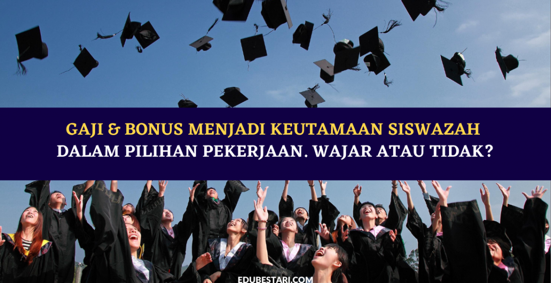 Gaji & Bonus Menjadi Keutamaan Siswazah Dalam Pilihan Pekerjaan. Wajar Atau Tidak?