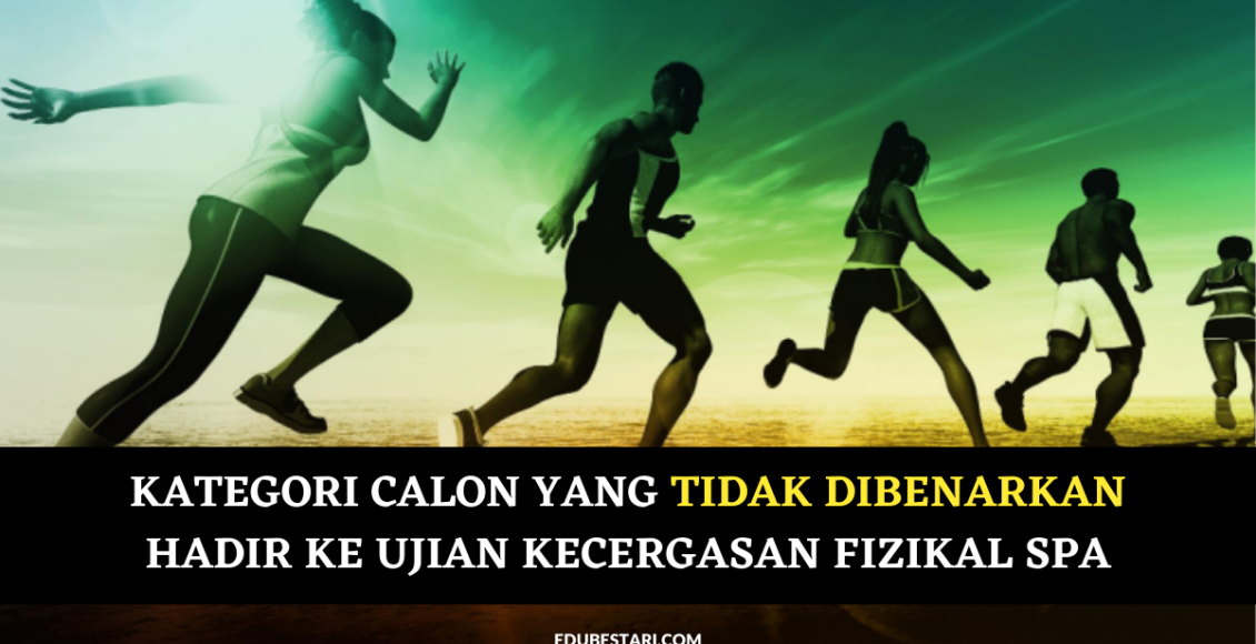 Kategori Calon Yang Tidak Dibenarkan Hadir Ke Ujian Kecergasan Fizikal SPA