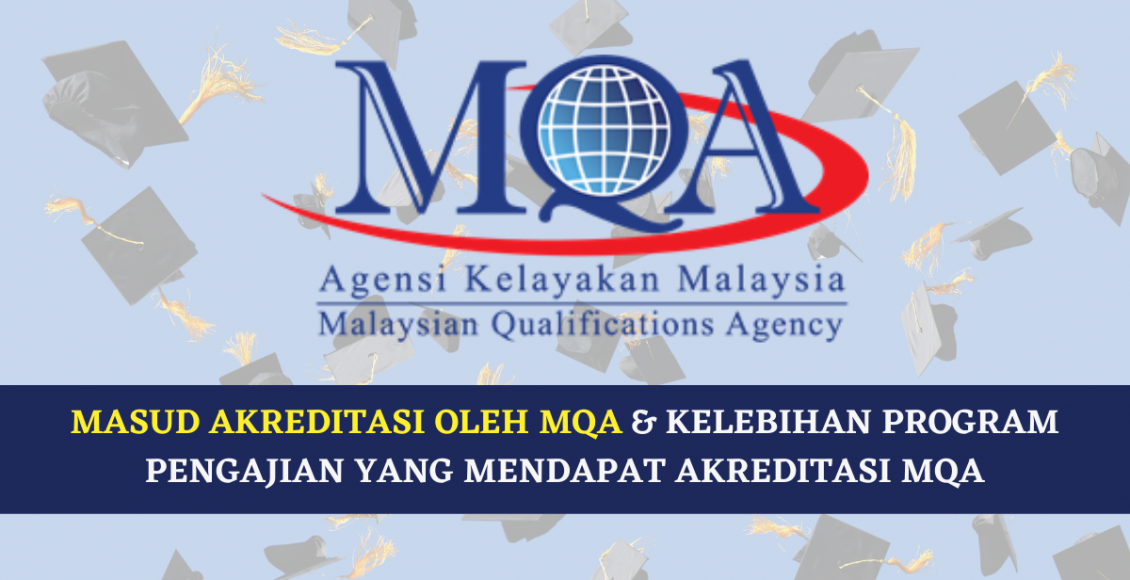 Masud Akreditasi Oleh MQA & Kelebihan Program Pengajian Yang Mendapat Akreditasi MQA