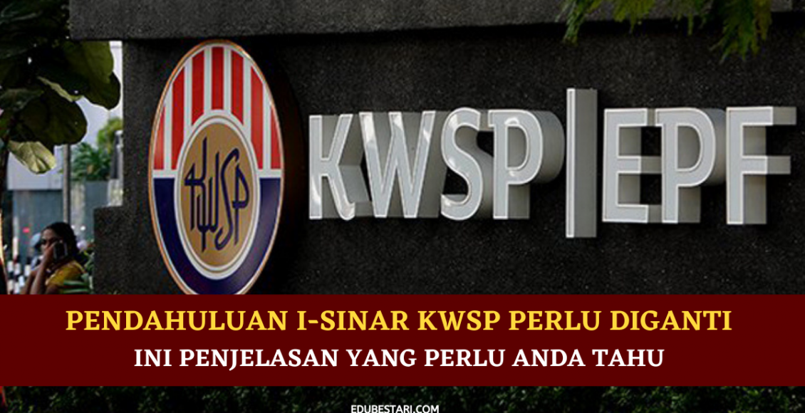 Pendahuluan i-Sinar KWSP Perlu Diganti Semula. Ini Penjelasan Yang Perlu Anda Tahu 