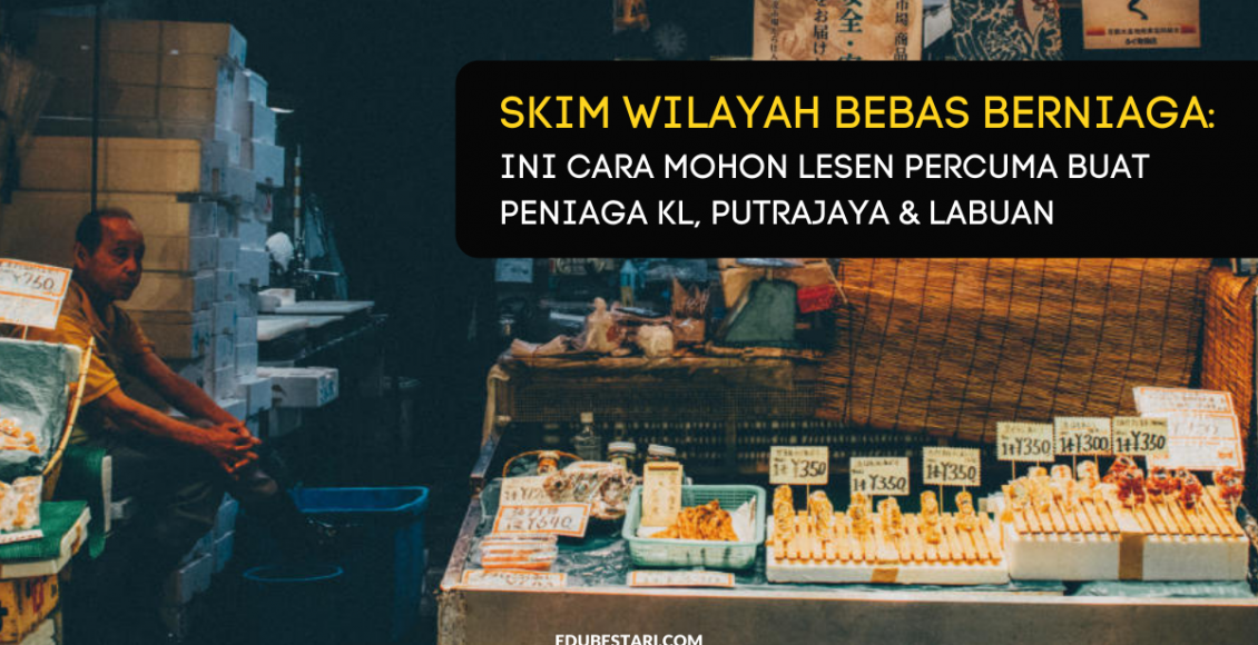 Skim Wilayah Bebas Berniaga: Ini Cara Mohon Lesen Percuma Buat Peniaga KL, Putrajaya & Labuan