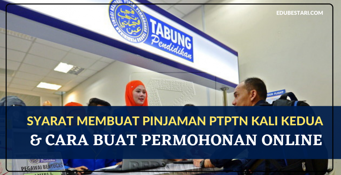 Syarat Membuat Pinjaman PTPTN Kali Kedua & Cara Buat Permohonan Online