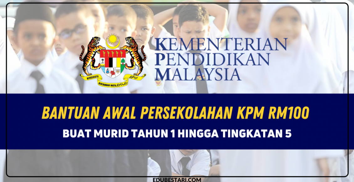 Bantuan Awal Persekolahan KPM RM100 Buat Murid Tahun 1 Hingga Tingkatan 5