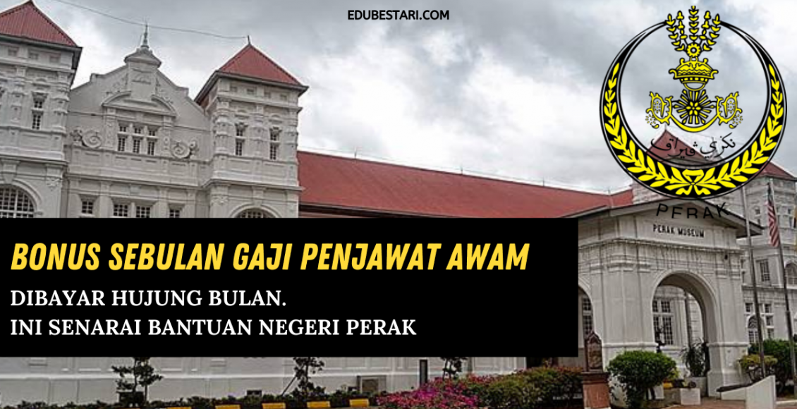 Bonus Sebulan Gaji Penjawat Awam Dibayar Hujung Bulan Ini. Ini Senarai Bantuan Negeri Perak 