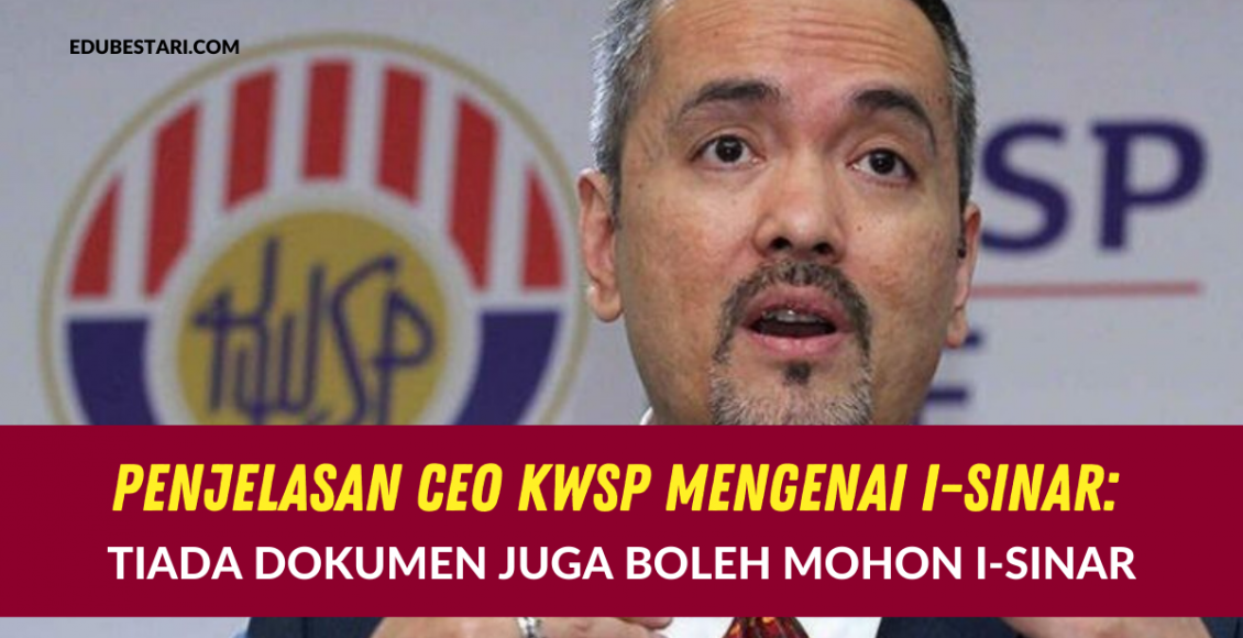 Penjelasan CEO KWSP Mengenai i-Sinar: Tiada Dokumen Juga Boleh Mohon i-Sinar