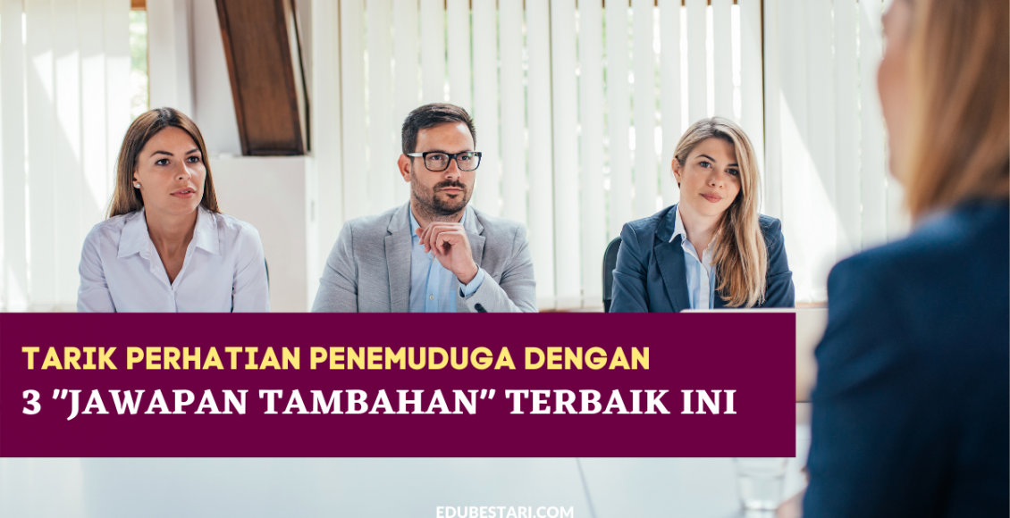 Tarik Perhatian Penemuduga Dengan 3 "Jawapan Tambahan" Terbaik Ini