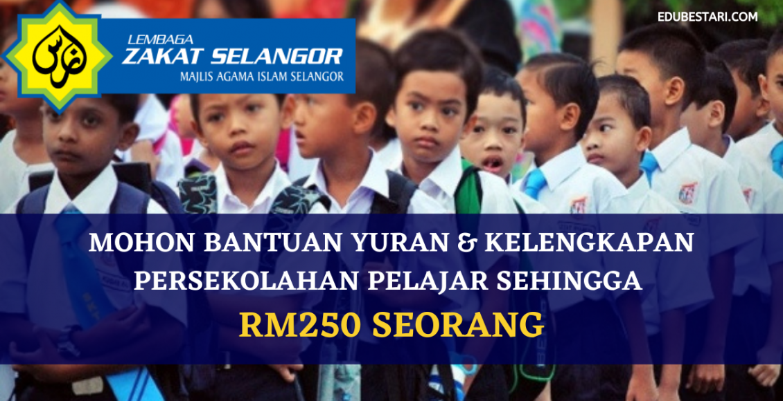 Zakat Selangor: Mohon Bantuan Yuran & Kelengkapan Persekolahan Pelajar Sehingga RM250 Seorang
