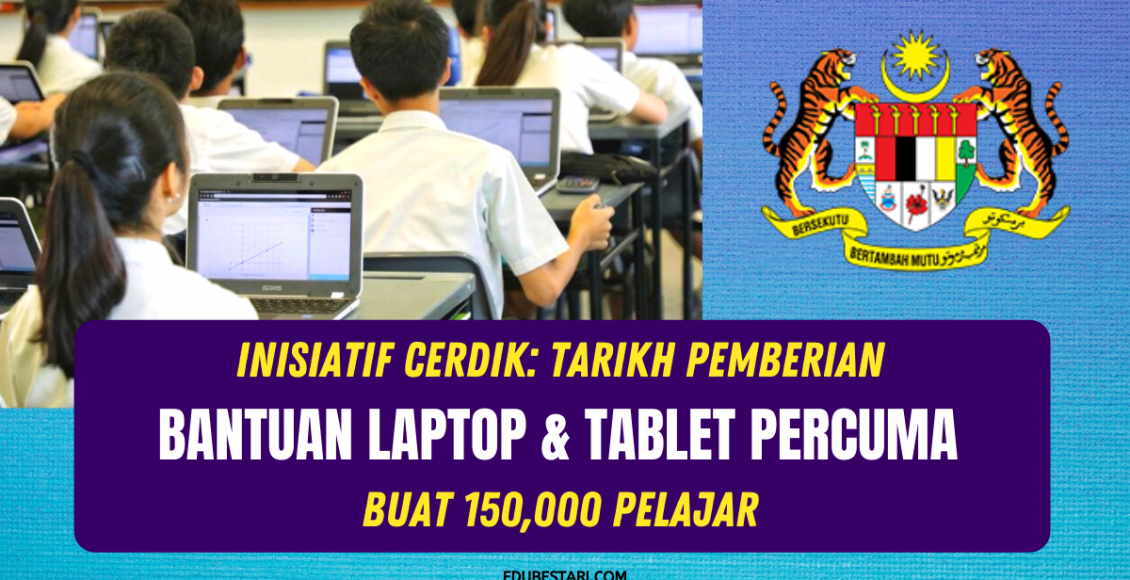 Inisiatif Cerdik: Tarikh Pemberian Bantuan Laptop & Tablet Percuma Buat 150,000 Pelajar 