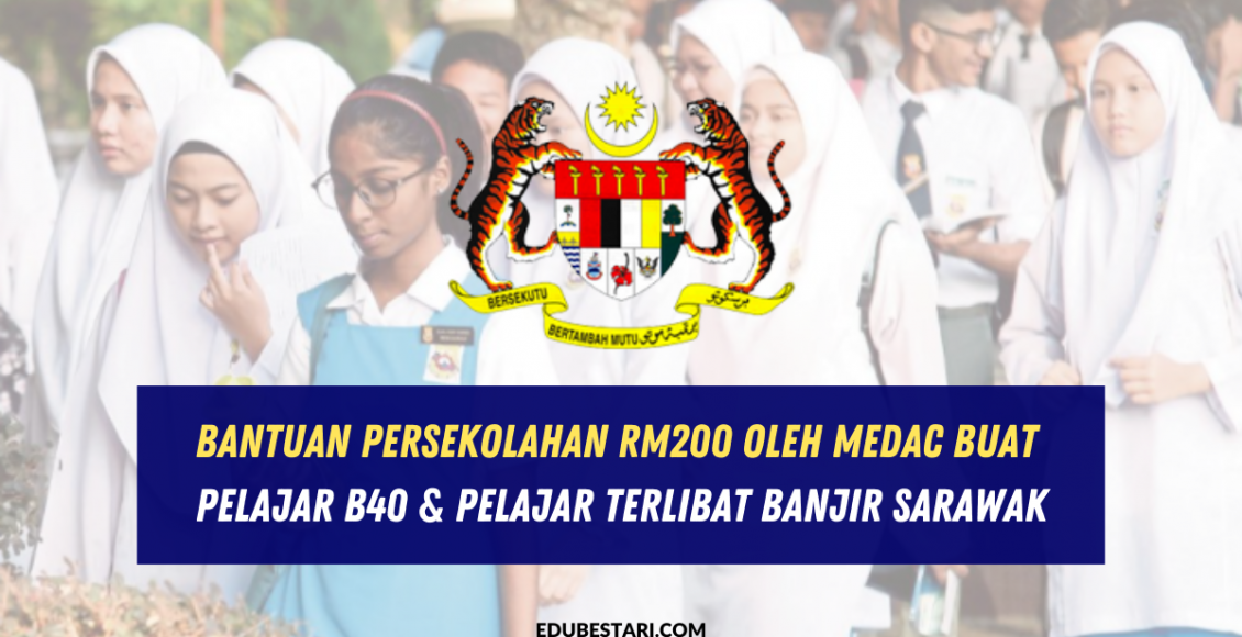Bantuan Persekolahan RM200 Oleh MEDAC Buat Pelajar B40 & Pelajar Terlibat Banjir Sarawak