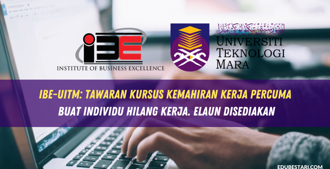 IBE-UiTM: Tawaran Kursus Kemahiran Kerja Percuma Buat Individu Hilang Kerja. Elaun Disediakan