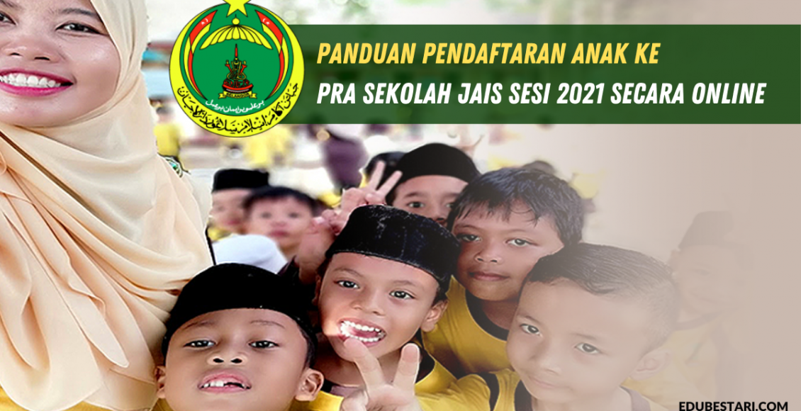 Panduan Pendaftaran Anak Ke Pra Sekolah JAIS Sesi 2021 Secara Online