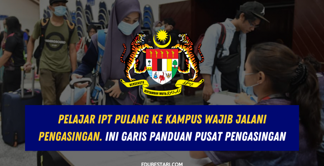 Pelajar IPT Pulang Ke Kampus Wajib Jalani Pengasingan. Ini Garis Panduan Pusat Pengasingan