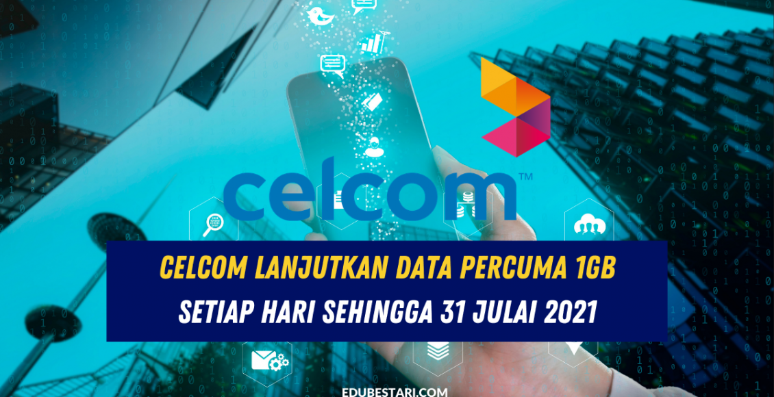 Celcom Lanjutkan Data Percuma 1GB Setiap Hari Sehingga 31 Julai 2021